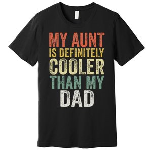 My Aunt Is Definitely Cooler Than My Dad Auntie Niece Nephew Premium T-Shirt