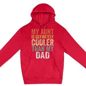 My Aunt Is Definitely Cooler Than My Dad Auntie Niece Nephew Premium Pullover Hoodie