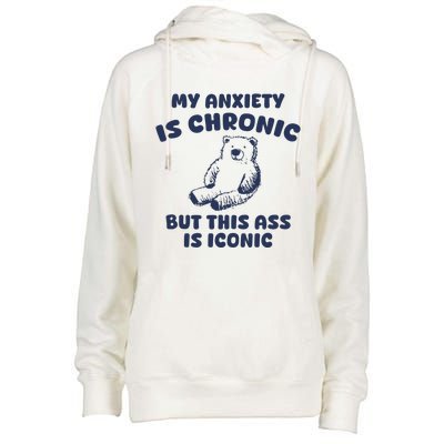 My Anxiety Is Chronic But This Ass Is Iconic Womens Funnel Neck Pullover Hood