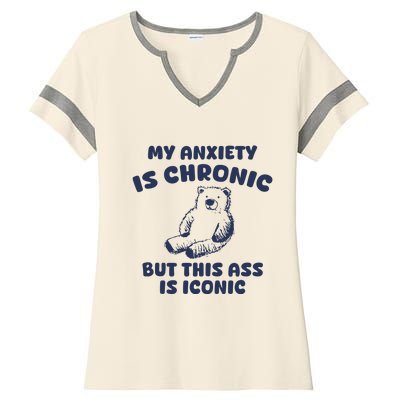 My Anxiety Is Chronic But This Ass Is Iconic Ladies Halftime Notch Neck Tee