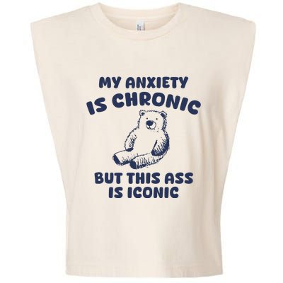 My Anxiety Is Chronic But This Ass Is Iconic Garment-Dyed Women's Muscle Tee