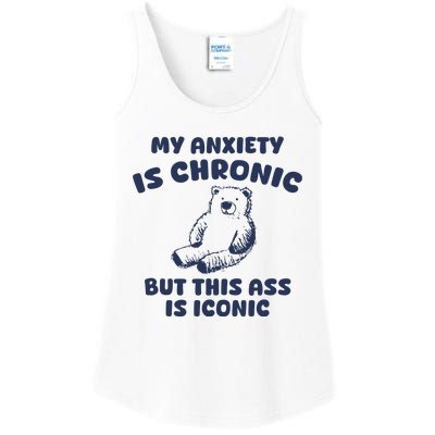 My Anxiety Is Chronic But This Ass Is Iconic Ladies Essential Tank