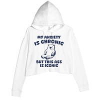 My Anxiety Is Chronic But This Ass Is Iconic Crop Fleece Hoodie