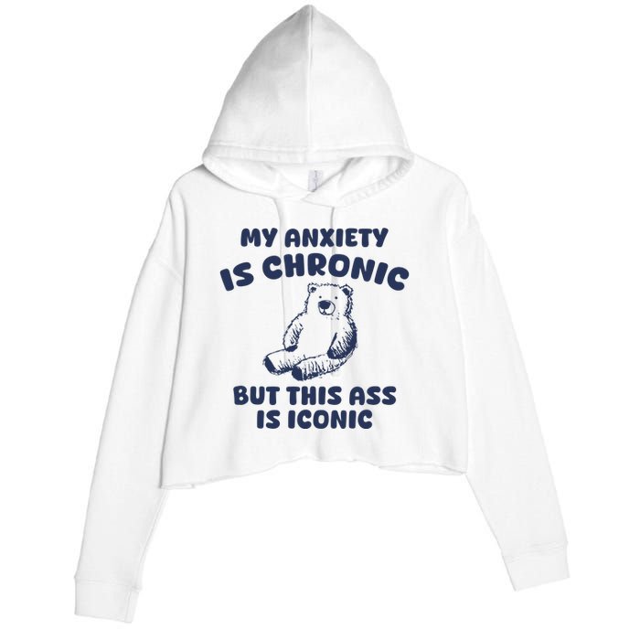 My Anxiety Is Chronic But This Ass Is Iconic Crop Fleece Hoodie