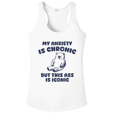 My Anxiety Is Chronic But This Ass Is Iconic Ladies PosiCharge Competitor Racerback Tank