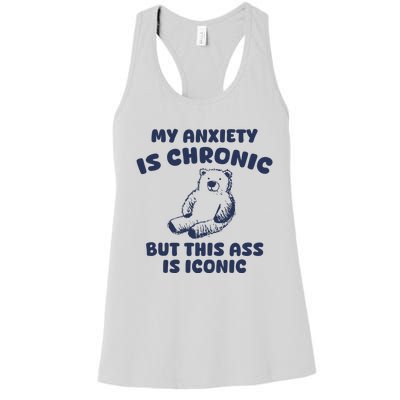 My Anxiety Is Chronic But This Ass Is Iconic Women's Racerback Tank