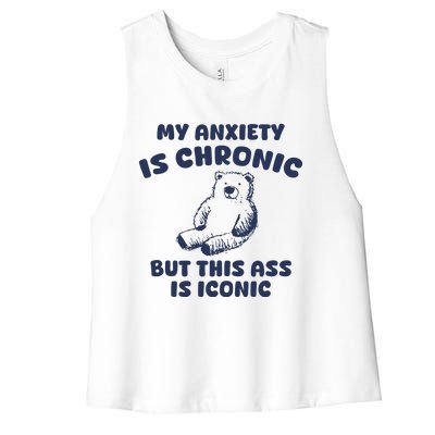 My Anxiety Is Chronic But This Ass Is Iconic Women's Racerback Cropped Tank