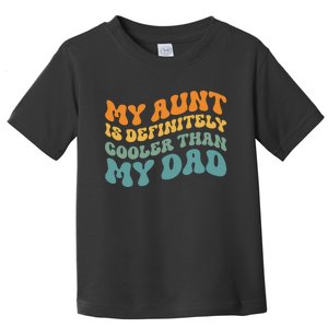 My Aunt is Definitely Cooler Than My Dad Auntie Niece Nephew Toddler T-Shirt