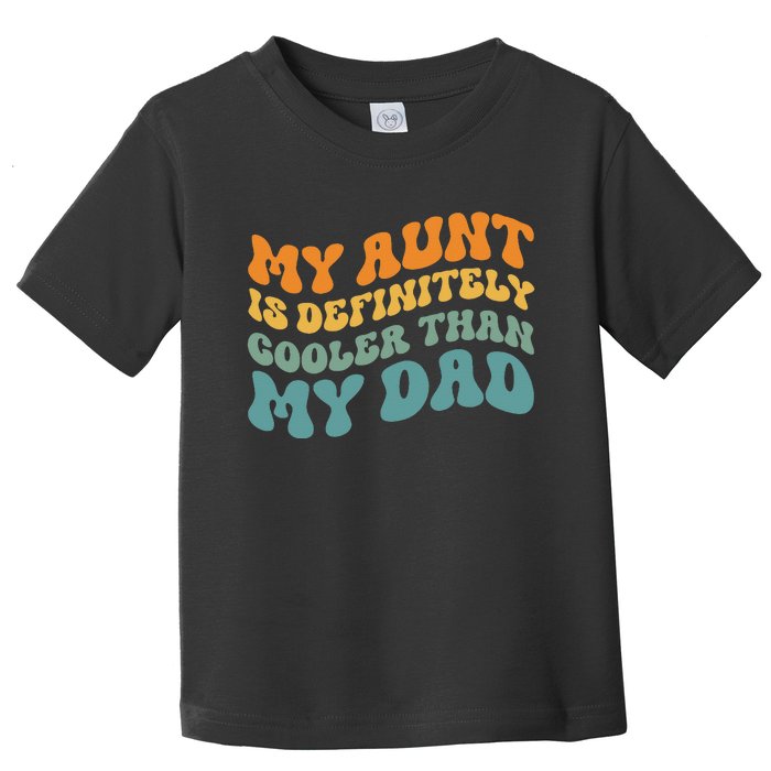 My Aunt is Definitely Cooler Than My Dad Auntie Niece Nephew Toddler T-Shirt