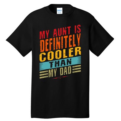 My Aunt Is Definitely Cooler Than My Dad Auntie Niece Nephew Tall T-Shirt