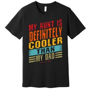 My Aunt Is Definitely Cooler Than My Dad Auntie Niece Nephew Premium T-Shirt