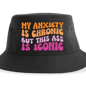 My Anxiety Is Chronic But This Ass Is Iconic Sustainable Bucket Hat