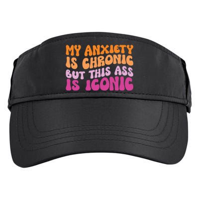 My Anxiety Is Chronic But This Ass Is Iconic Adult Drive Performance Visor