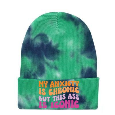 My Anxiety Is Chronic But This Ass Is Iconic Tie Dye 12in Knit Beanie