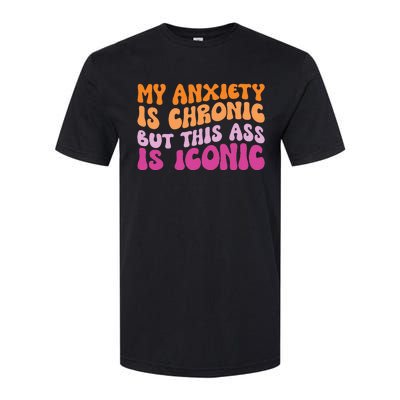 My Anxiety Is Chronic But This Ass Is Iconic Softstyle® CVC T-Shirt