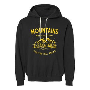 Mountains ArenT Just Funny TheyRe Hill Areas Dad Joke Pun Garment-Dyed Fleece Hoodie