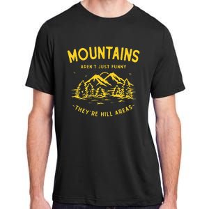 Mountains ArenT Just Funny TheyRe Hill Areas Dad Joke Pun Adult ChromaSoft Performance T-Shirt