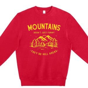 Mountains ArenT Just Funny TheyRe Hill Areas Dad Joke Pun Premium Crewneck Sweatshirt