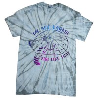 Me And Karma Vibe Like That Karma Is A Cat Purring In My Lap  Tie-Dye T-Shirt
