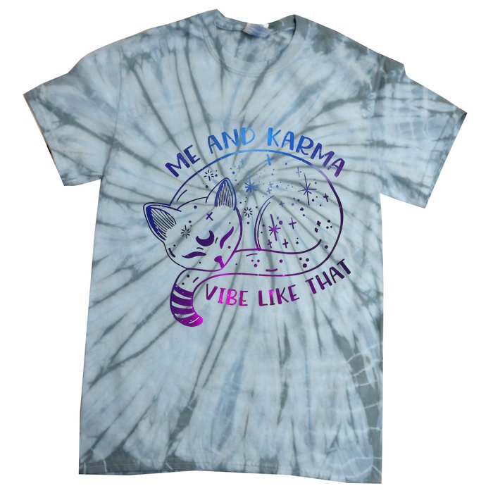 Me And Karma Vibe Like That Karma Is A Cat Purring In My Lap  Tie-Dye T-Shirt