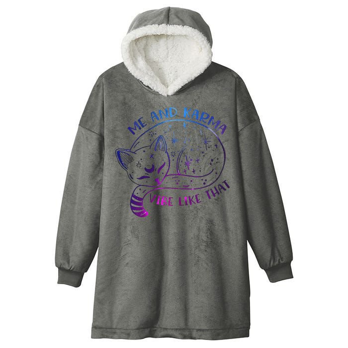 Me And Karma Vibe Like That Karma Is A Cat Purring In My Lap  Hooded Wearable Blanket