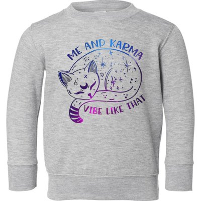 Me And Karma Vibe Like That Karma Is A Cat Purring In My Lap  Toddler Sweatshirt