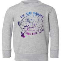 Me And Karma Vibe Like That Karma Is A Cat Purring In My Lap  Toddler Sweatshirt