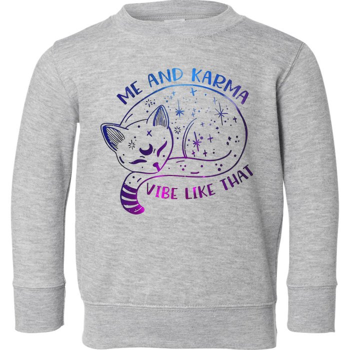 Me And Karma Vibe Like That Karma Is A Cat Purring In My Lap  Toddler Sweatshirt