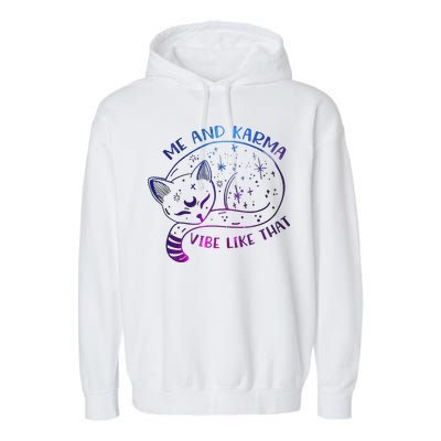 Me And Karma Vibe Like That Karma Is A Cat Purring In My Lap  Garment-Dyed Fleece Hoodie