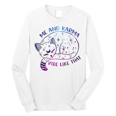 Me And Karma Vibe Like That Karma Is A Cat Purring In My Lap  Long Sleeve Shirt