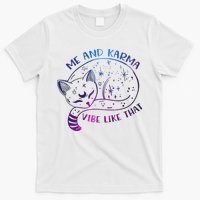 Me And Karma Vibe Like That Karma Is A Cat Purring In My Lap  T-Shirt
