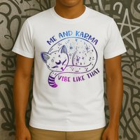 Me And Karma Vibe Like That Karma Is A Cat Purring In My Lap  T-Shirt
