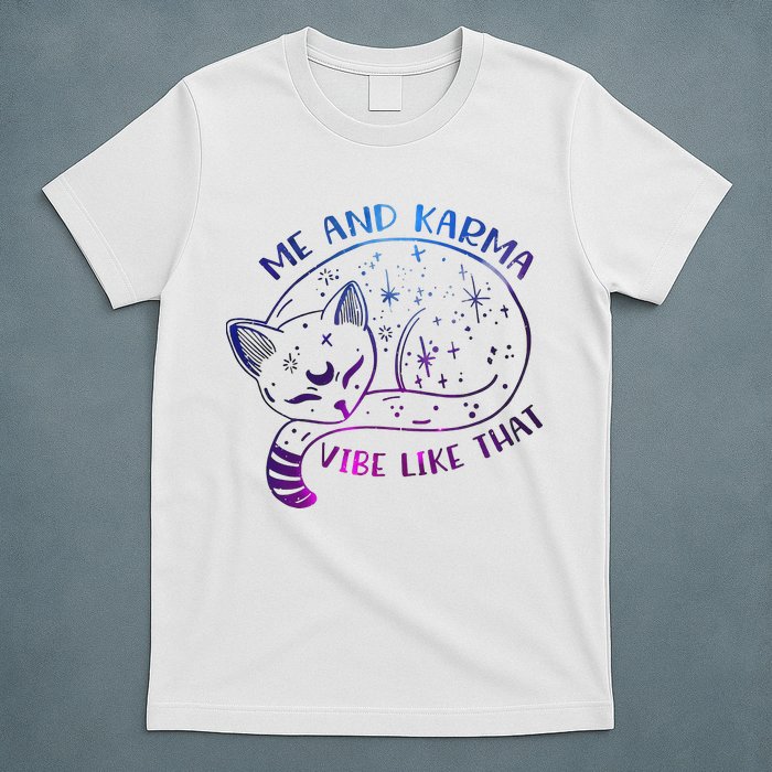 Me And Karma Vibe Like That Karma Is A Cat Purring In My Lap  T-Shirt