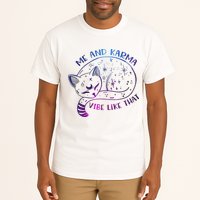Me And Karma Vibe Like That Karma Is A Cat Purring In My Lap  Tall T-Shirt