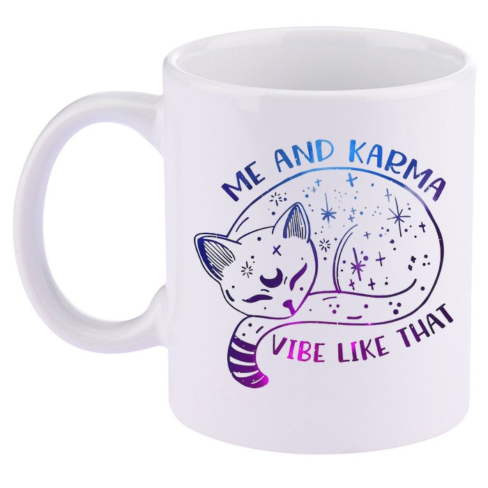 Me And Karma Vibe Like That Karma Is A Cat Purring In My Lap  11oz C Handle Ceramic Mug