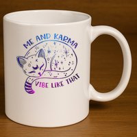 Me And Karma Vibe Like That Karma Is A Cat Purring In My Lap  11oz C Handle Ceramic Mug