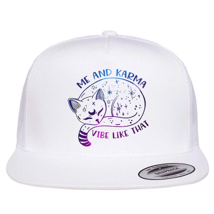 Me And Karma Vibe Like That Karma Is A Cat Purring In My Lap  Flat Bill Trucker Hat