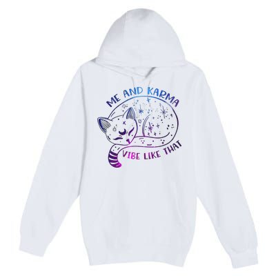 Me And Karma Vibe Like That Karma Is A Cat Purring In My Lap  Premium Pullover Hoodie