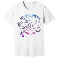 Me And Karma Vibe Like That Karma Is A Cat Purring In My Lap  Premium T-Shirt