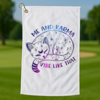 Me And Karma Vibe Like That Karma Is A Cat Purring In My Lap  Golf Towel