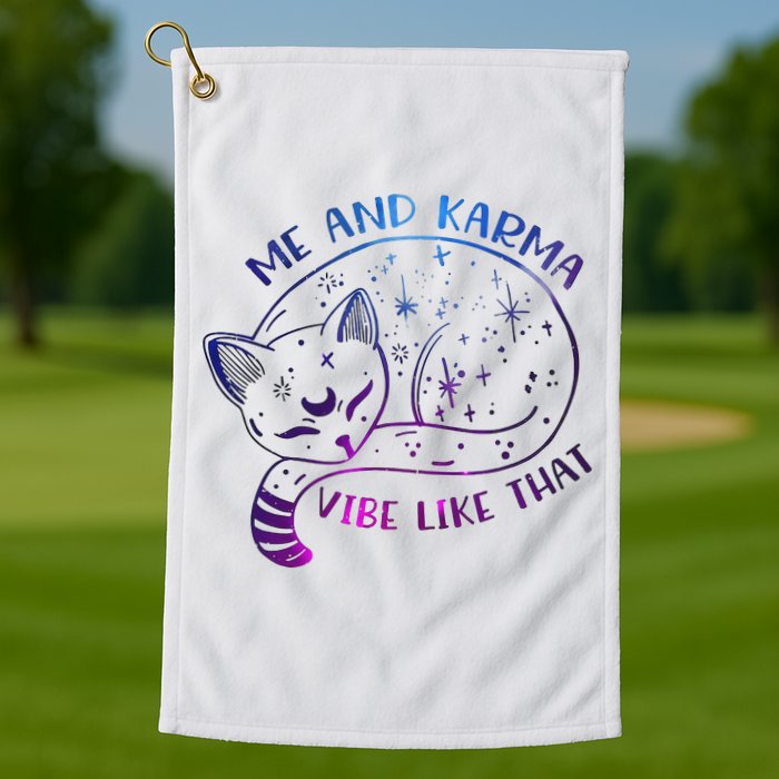 Me And Karma Vibe Like That Karma Is A Cat Purring In My Lap  Golf Towel
