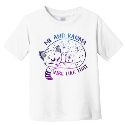 Me And Karma Vibe Like That Karma Is A Cat Purring In My Lap  Toddler T-Shirt