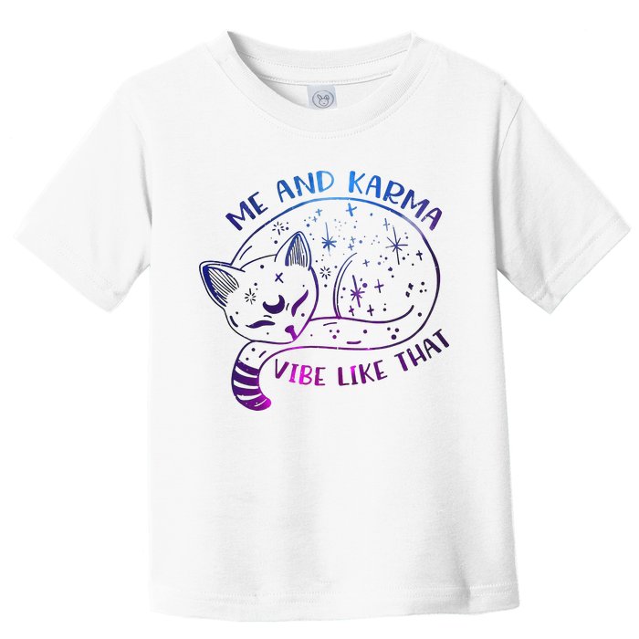 Me And Karma Vibe Like That Karma Is A Cat Purring In My Lap  Toddler T-Shirt