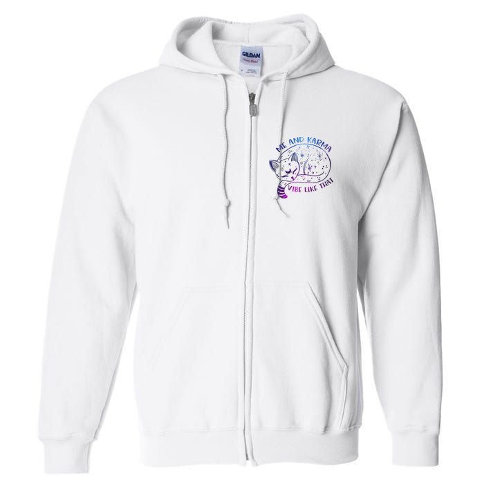 Me And Karma Vibe Like That Karma Is A Cat Purring In My Lap  Full Zip Hoodie