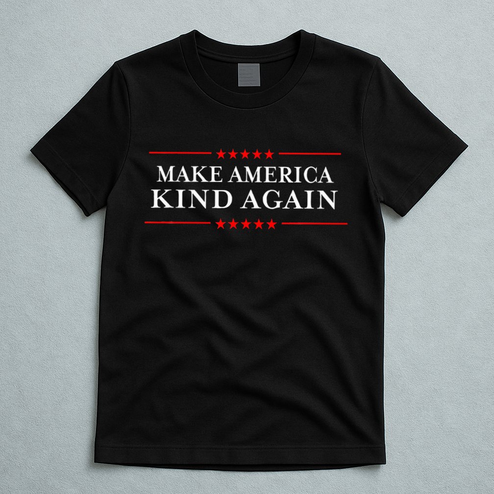 Make America Kind Again T Choose Anti Trump T-Shirt