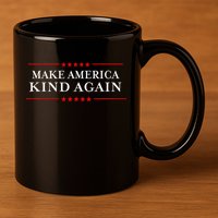 Make America Kind Again T Choose Anti Trump 11oz C Handle Ceramic Mug