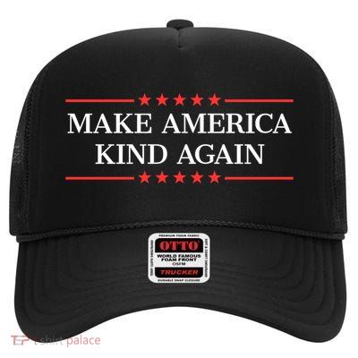 Make America Kind Again Gift High Crown Mesh Back Trucker Hat