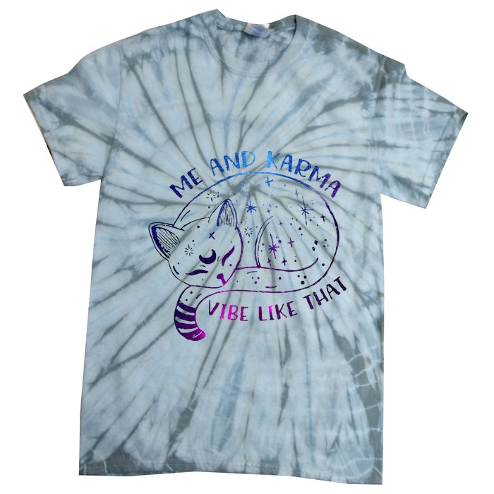 me and karma vibe like that karma is a cat purring in my lap Tie-Dye T-Shirt