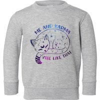 me and karma vibe like that karma is a cat purring in my lap Toddler Sweatshirt