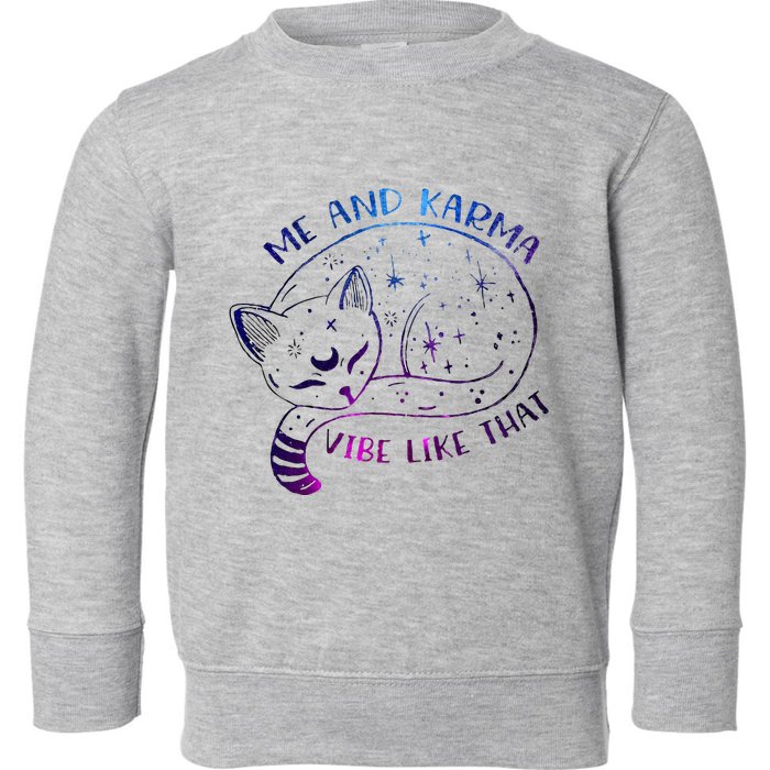 me and karma vibe like that karma is a cat purring in my lap Toddler Sweatshirt